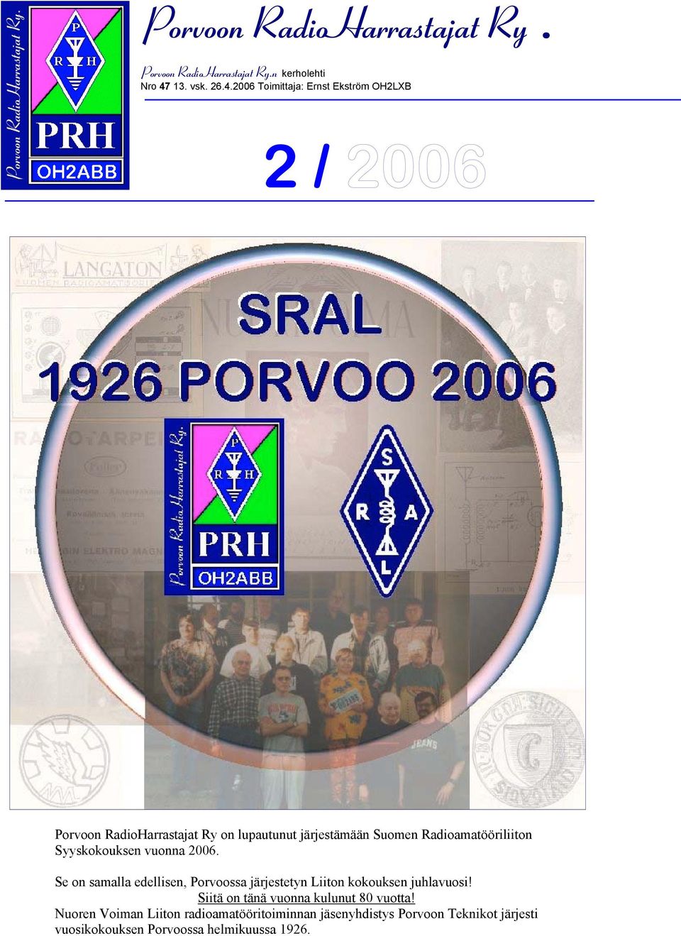 2006 Toimittaja: Ernst Ekström OH2LXB 2 / Porvoon RadioHarrastajat Ry on lupautunut järjestämään Suomen