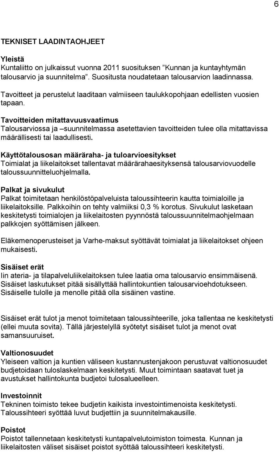 Tavoitteiden mitattavuusvaatimus Talousarviossa ja suunnitelmassa asetettavien tavoitteiden tulee olla mitattavissa määrällisesti tai laadullisesti.