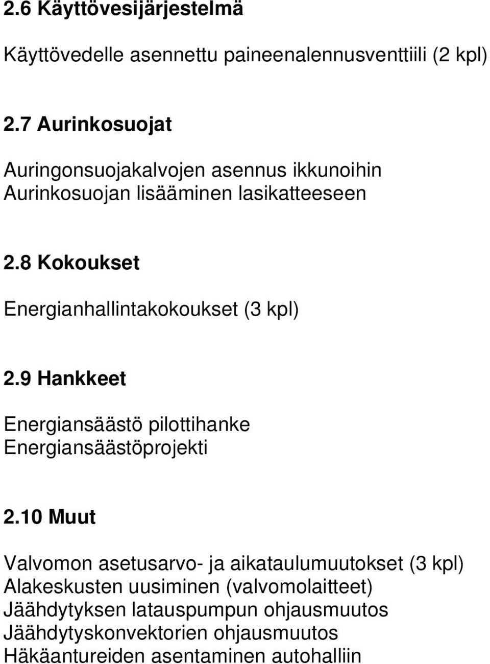 8 Kokoukset Energianhallintakokoukset (3 kpl) 2.9 Hankkeet Energiansäästö pilottihanke Energiansäästöprojekti 2.