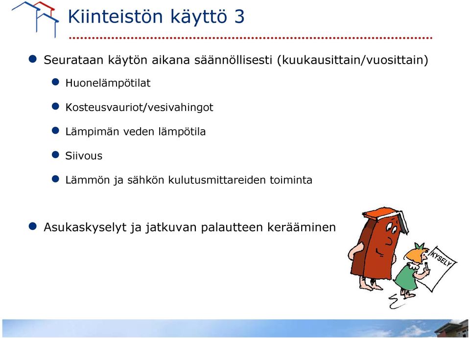 Kosteusvauriot/vesivahingot Lämpimän veden lämpötila Siivous