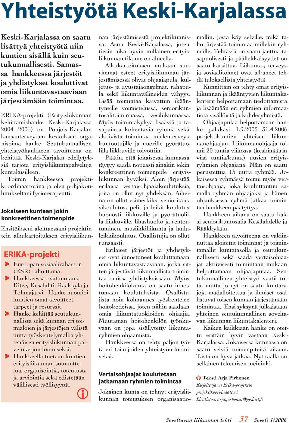 ERIKA-projekti (Erityisliikunnan kehittämishanke Keski-Karjalassa 2004 2006) on Pohjois-Karjalan kansanterveyden keskuksen organisoima hanke.