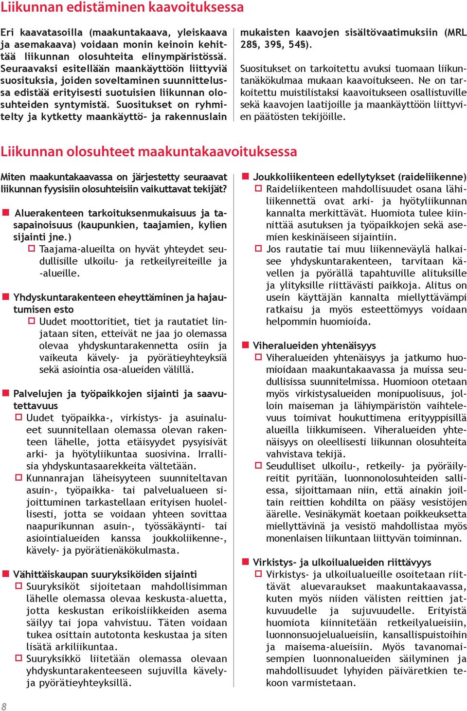 Suositukset on ryhmitelty ja kytketty maankäyttö- ja rakennuslain mukaisten kaavojen sisältövaatimuksiin (MRL 28, 39, 54 ).