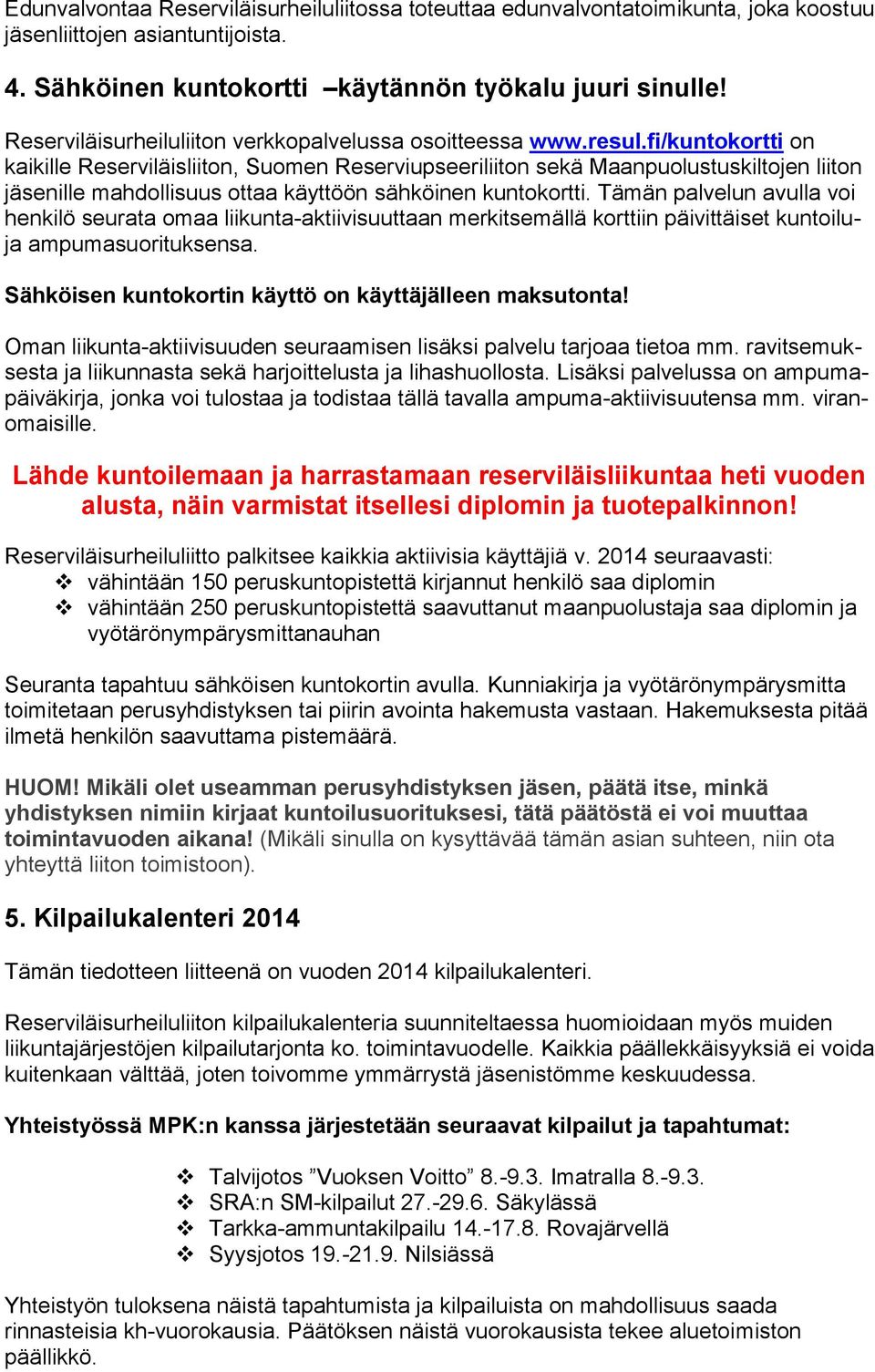 fi/kuntokortti on kaikille Reserviläisliiton, Suomen Reserviupseeriliiton sekä Maanpuolustuskiltojen liiton jäsenille mahdollisuus ottaa käyttöön sähköinen kuntokortti.