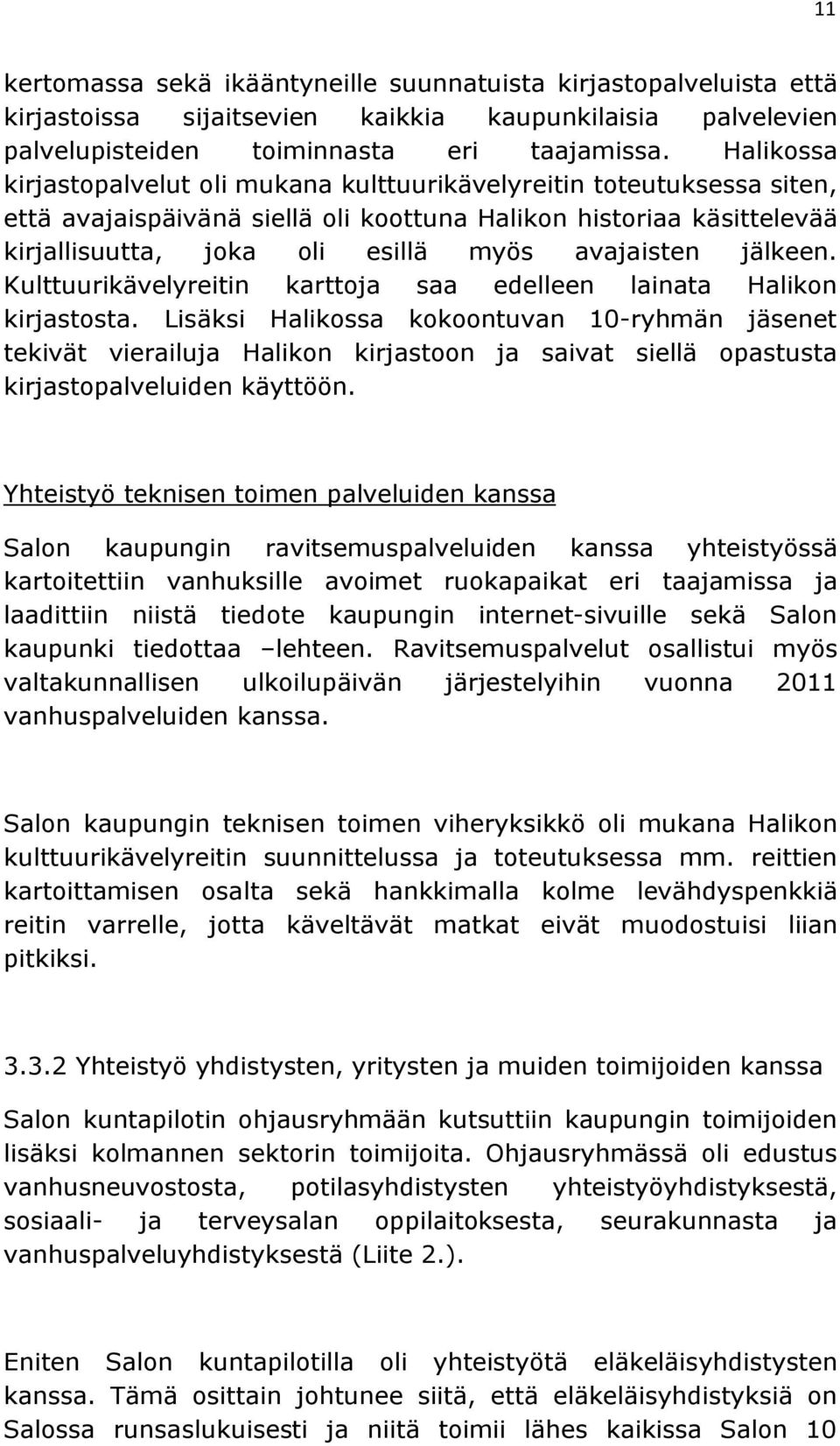 jälkeen. Kulttuurikävelyreitin karttoja saa edelleen lainata Halikon kirjastosta.