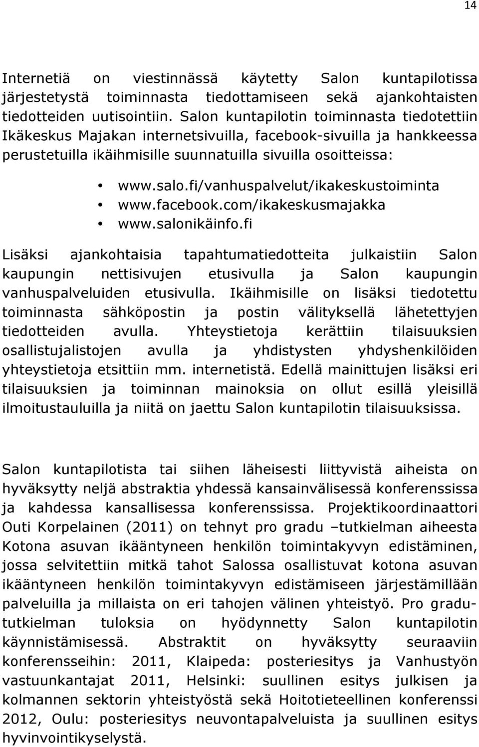 fi/vanhuspalvelut/ikakeskustoiminta www.facebook.com/ikakeskusmajakka www.salonikäinfo.