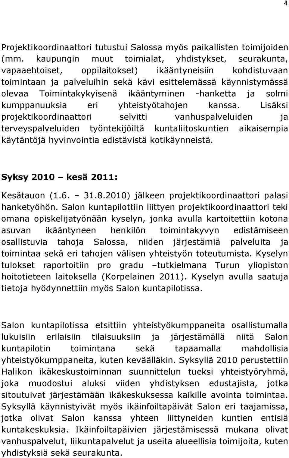 ikääntyminen -hanketta ja solmi kumppanuuksia eri yhteistyötahojen kanssa.