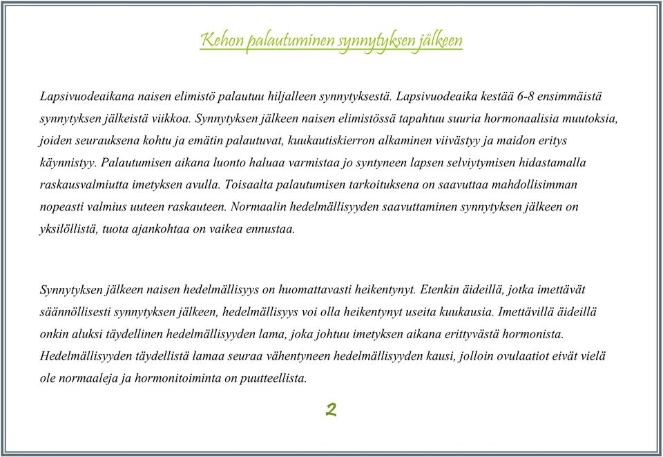 Palautumisen aikana luonto haluaa varmistaa jo syntyneen lapsen selviytymisen hidastamalla raskausvalmiutta imetyksen avulla.