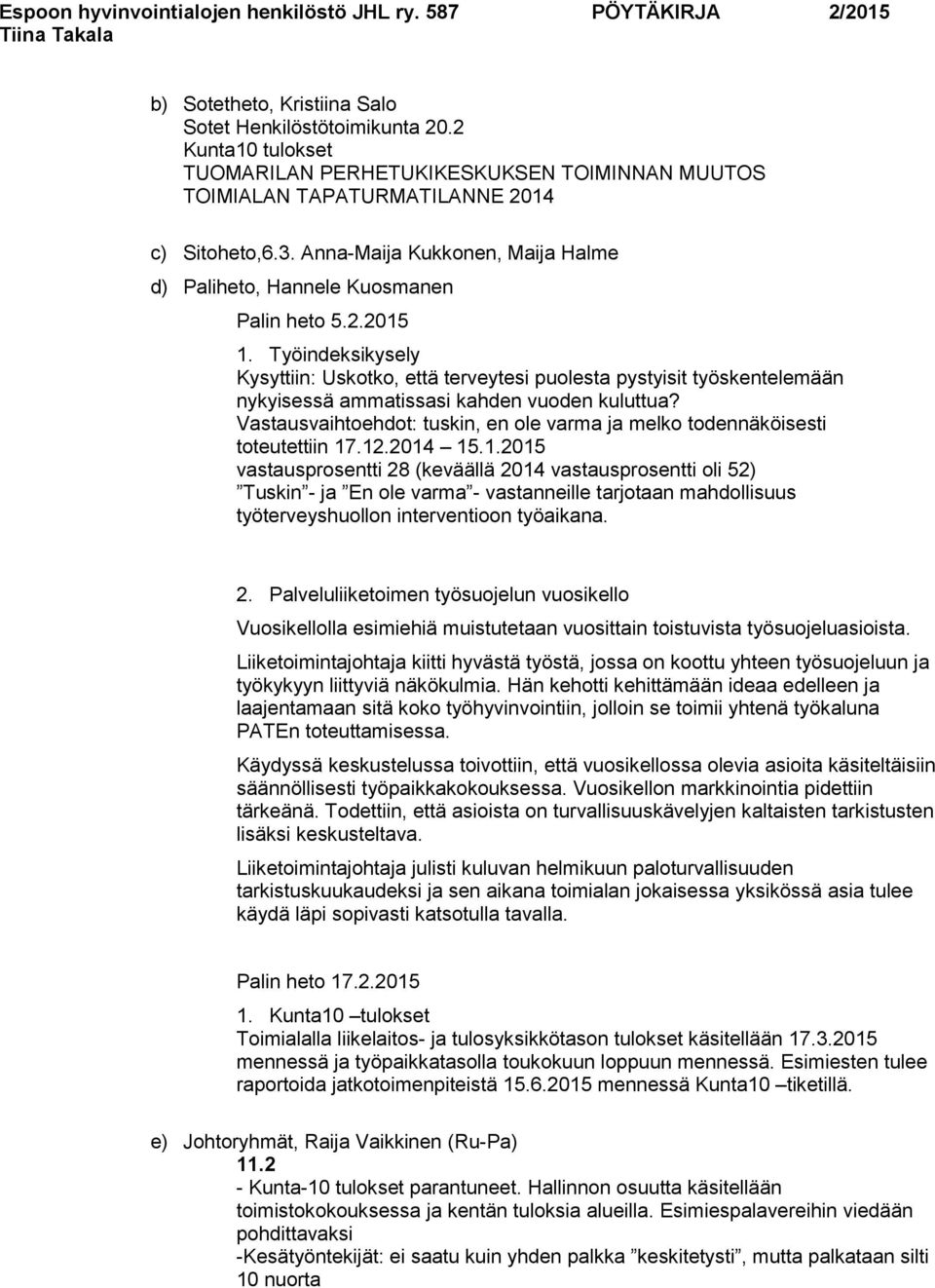 Työindeksikysely Kysyttiin: Uskotko, että terveytesi puolesta pystyisit työskentelemään nykyisessä ammatissasi kahden vuoden kuluttua?