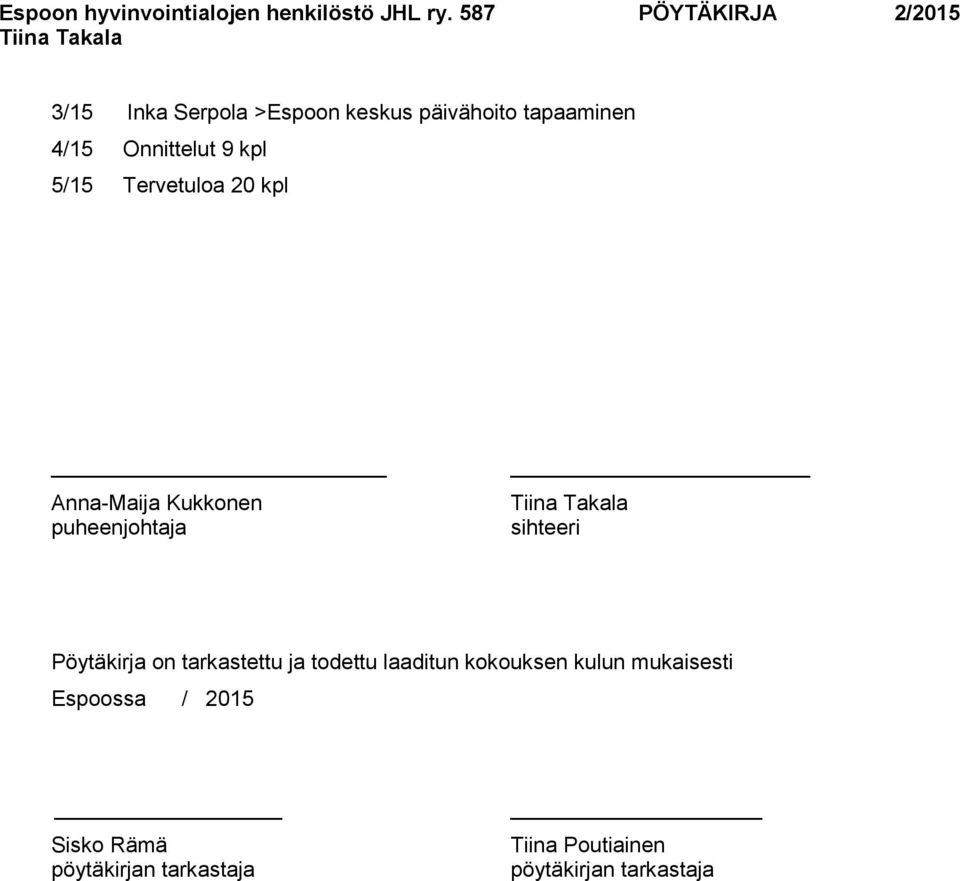 on tarkastettu ja todettu laaditun kokouksen kulun mukaisesti Espoossa /