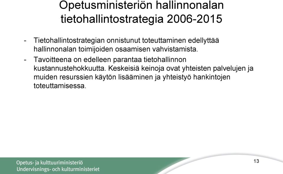 - Tavoitteena on edelleen parantaa tietohallinnon kustannustehokkuutta.