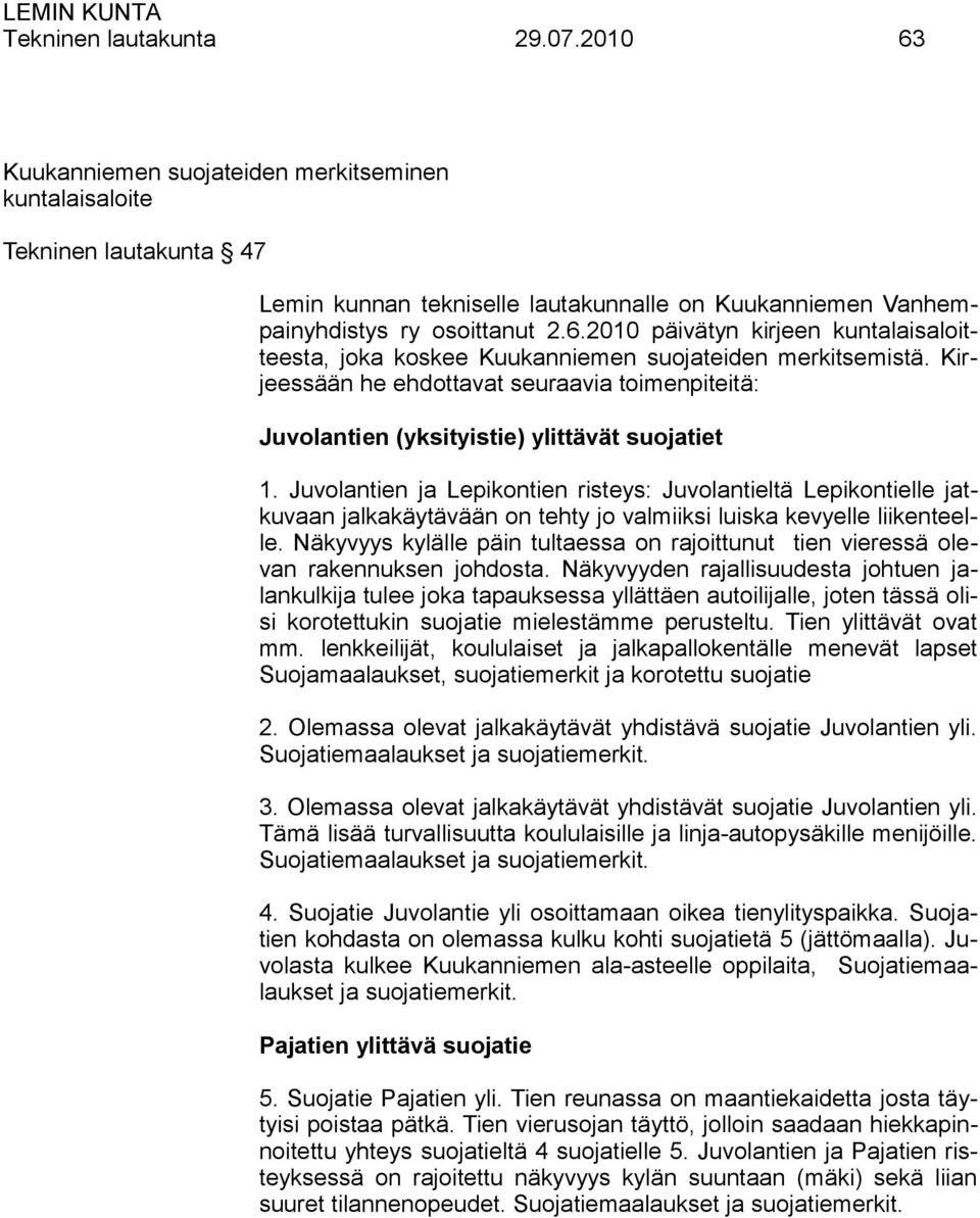 Kirjeessään he ehdottavat seuraavia toimenpiteitä: Juvolantien (yksityistie) ylittävät suojatiet 1.