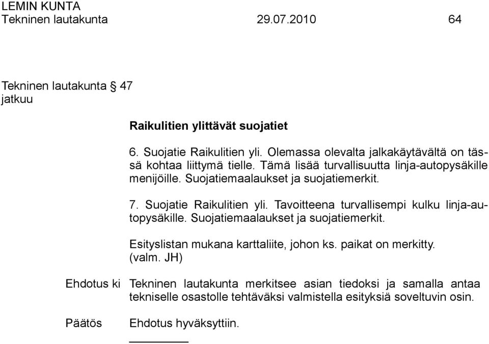 Suojatiemaalaukset ja suojatiemerkit. 7. Suojatie Raikulitien yli. Tavoitteena turvallisempi kulku linja-autopysäkille. Suojatiemaalaukset ja suojatiemerkit.