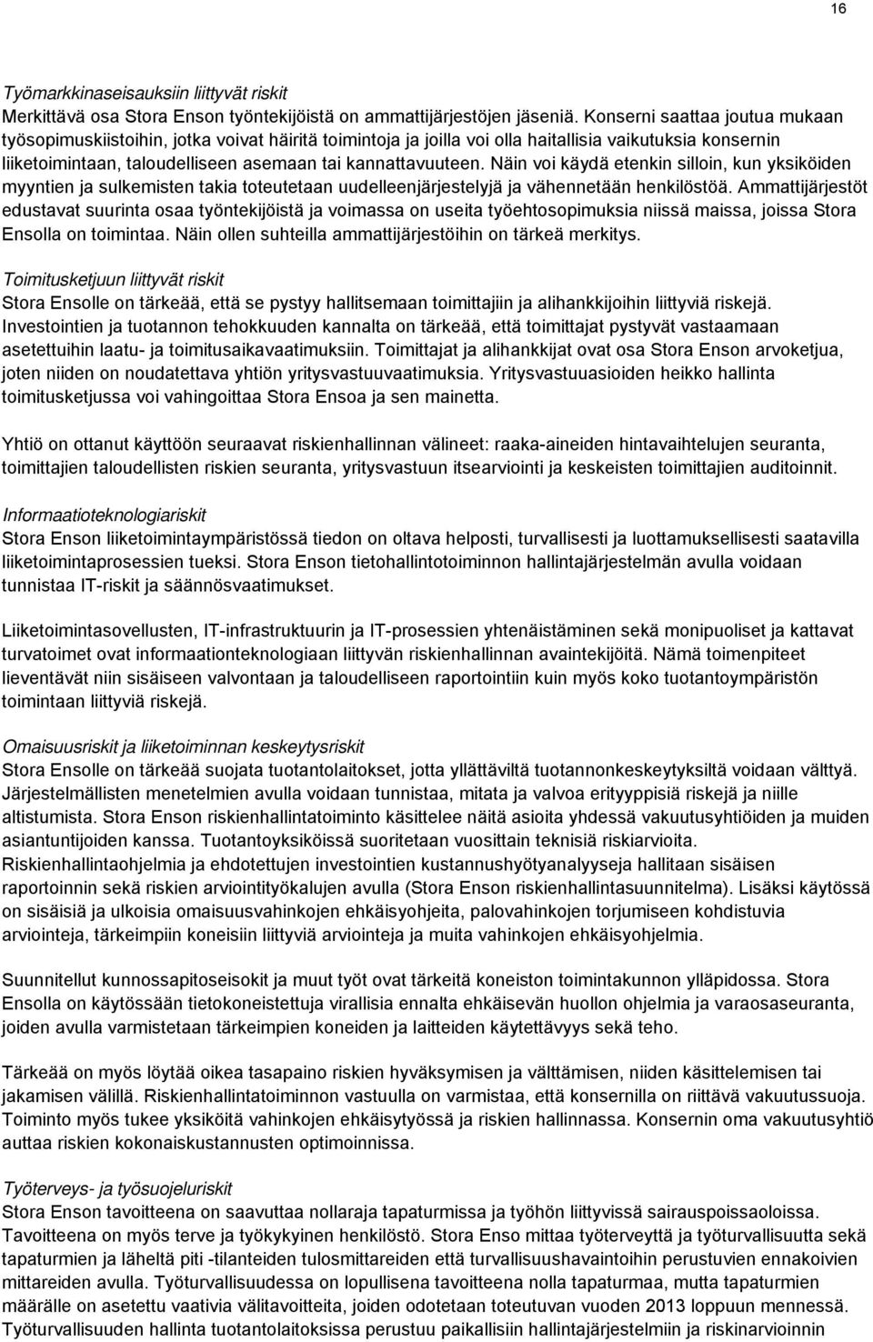 Näin voi käydä etenkin silloin, kun yksiköiden myyntien ja sulkemisten takia toteutetaan uudelleenjärjestelyjä ja vähennetään henkilöstöä.