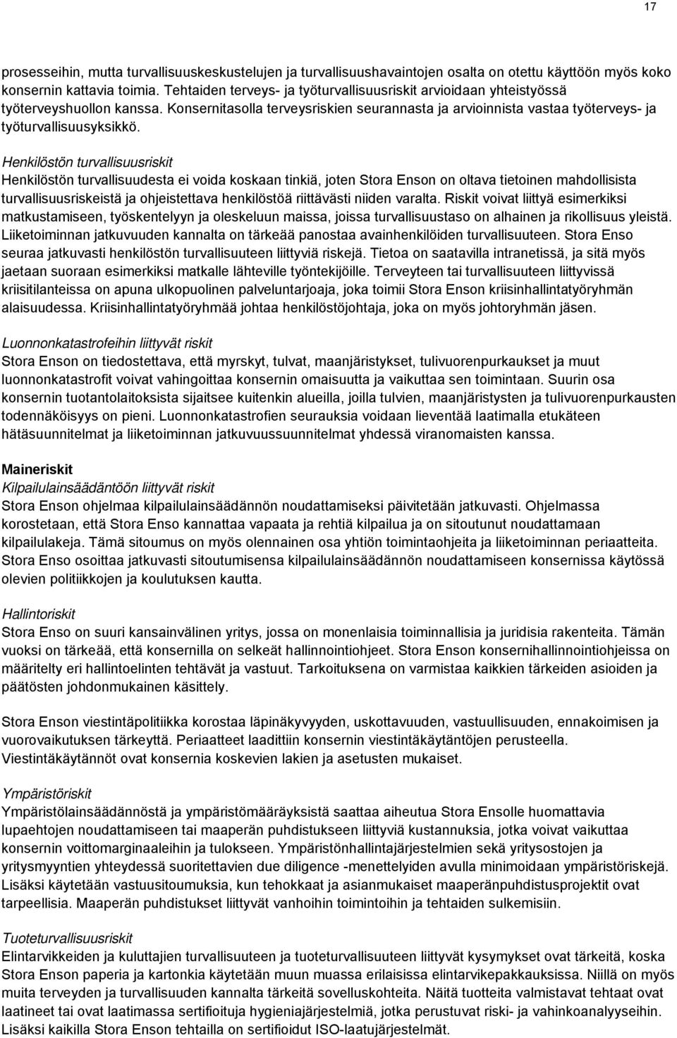 Henkilöstön turvallisuusriskit Henkilöstön turvallisuudesta ei voida koskaan tinkiä, joten Stora Enson on oltava tietoinen mahdollisista turvallisuusriskeistä ja ohjeistettava henkilöstöä riittävästi