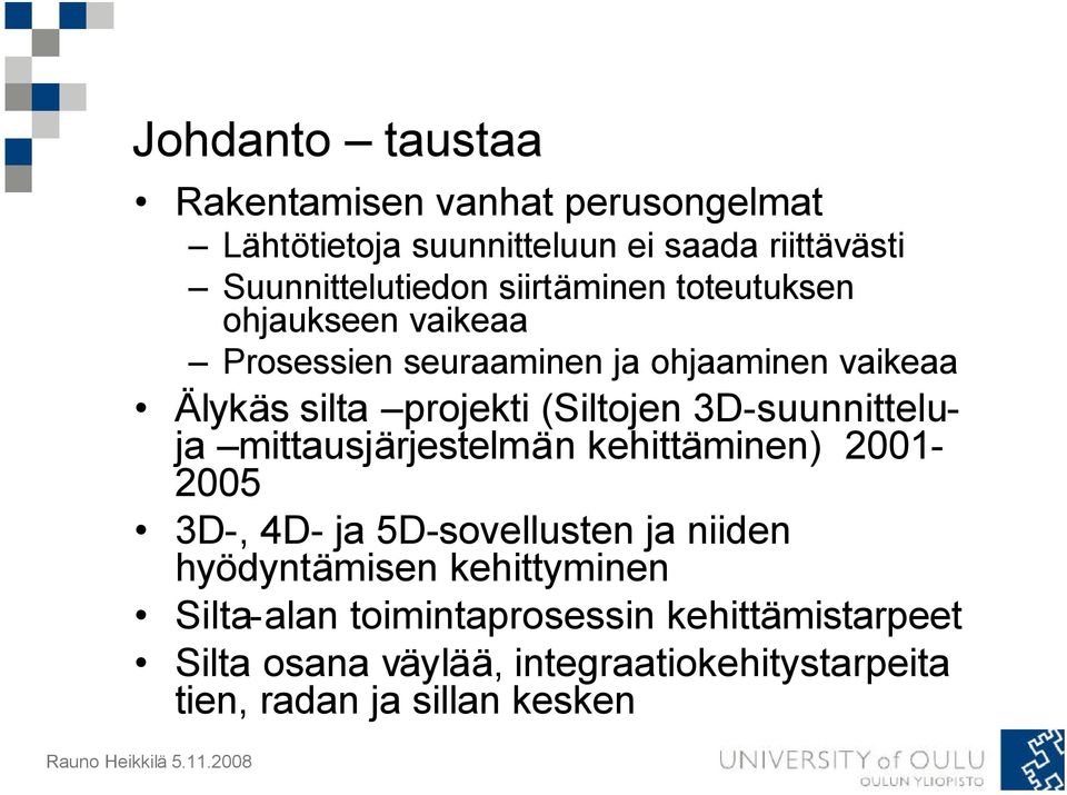 3D-suunnitteluja mittausjärjestelmän kehittäminen) 2001-2005 3D-, 4D- ja 5D-sovellusten ja niiden hyödyntämisen