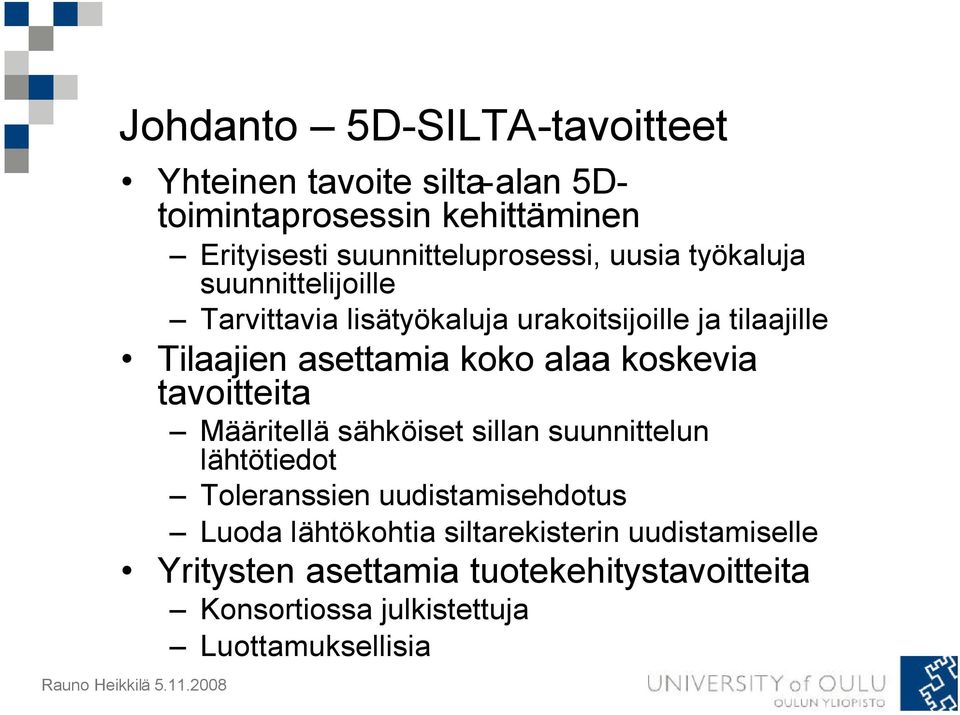 asettamia koko alaa koskevia tavoitteita Määritellä sähköiset sillan suunnittelun lähtötiedot Toleranssien