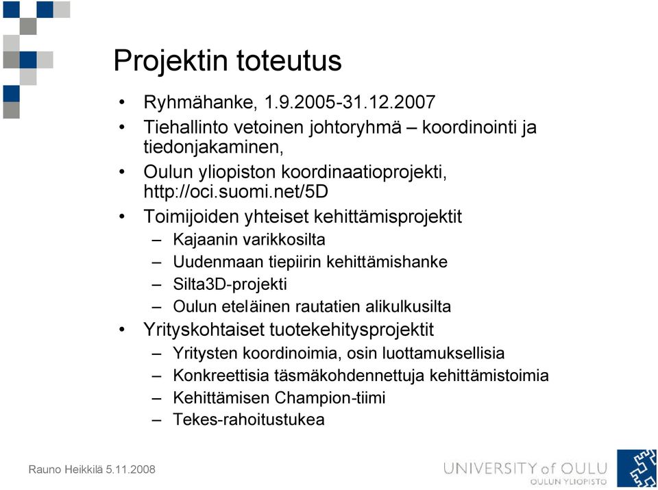 net/5d Toimijoiden yhteiset kehittämisprojektit Kajaanin varikkosilta Uudenmaan tiepiirin kehittämishanke Silta3D-projekti Oulun