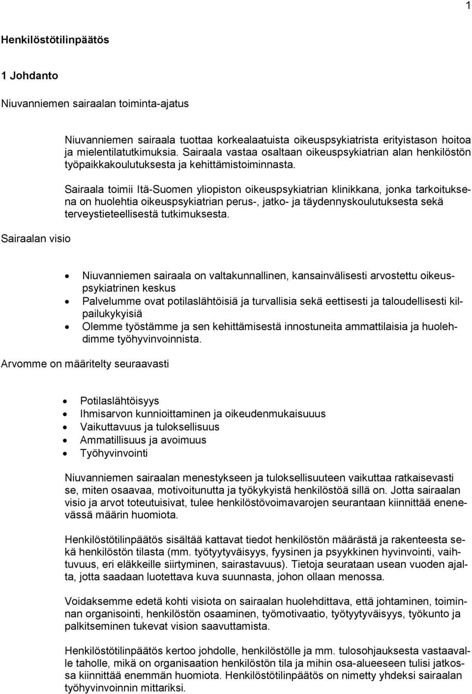 Sairaala toimii Itä-Suomen yliopiston oikeuspsykiatrian klinikkana, jonka tarkoituksena on huolehtia oikeuspsykiatrian perus-, jatko- ja täydennyskoulutuksesta sekä terveystieteellisestä