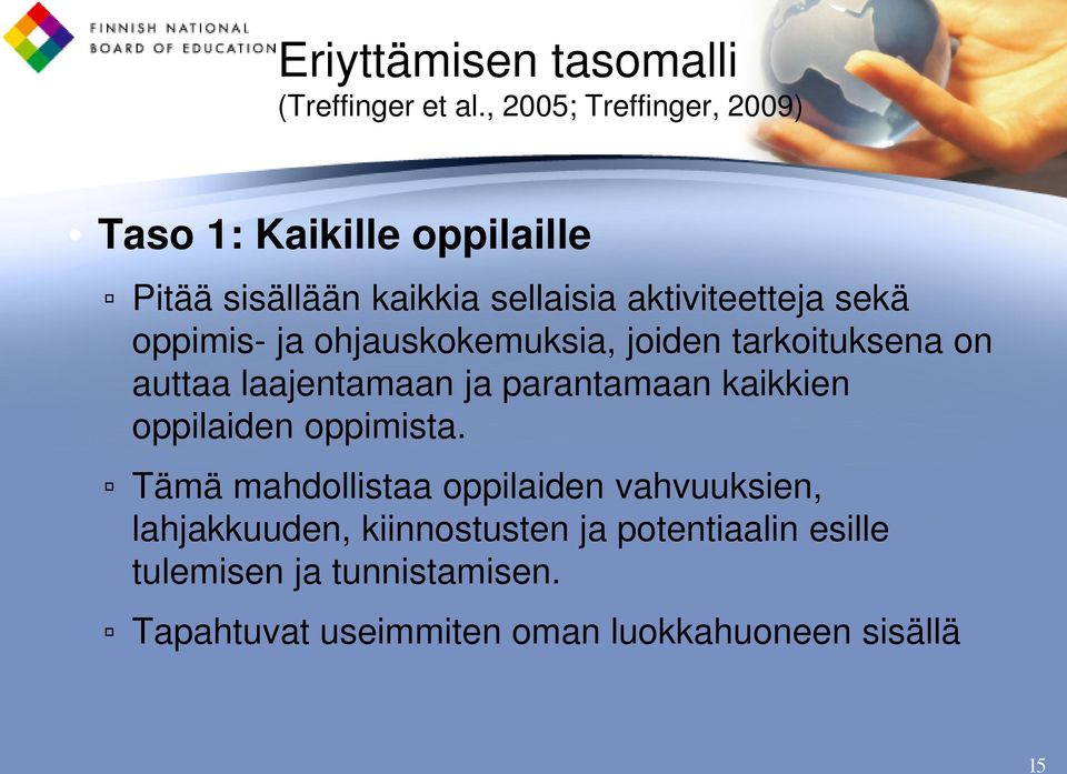 oppimis- ja ohjauskokemuksia, joiden tarkoituksena on auttaa laajentamaan ja parantamaan kaikkien oppilaiden