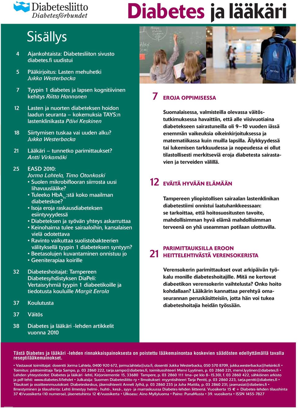 TAYS:n lastenklinikasta Päivi Keskinen 18 Siirtymisen tuskaa vai uuden alku? Jukka Westerbacka 21 Lääkäri tunnetko parimittaukset?