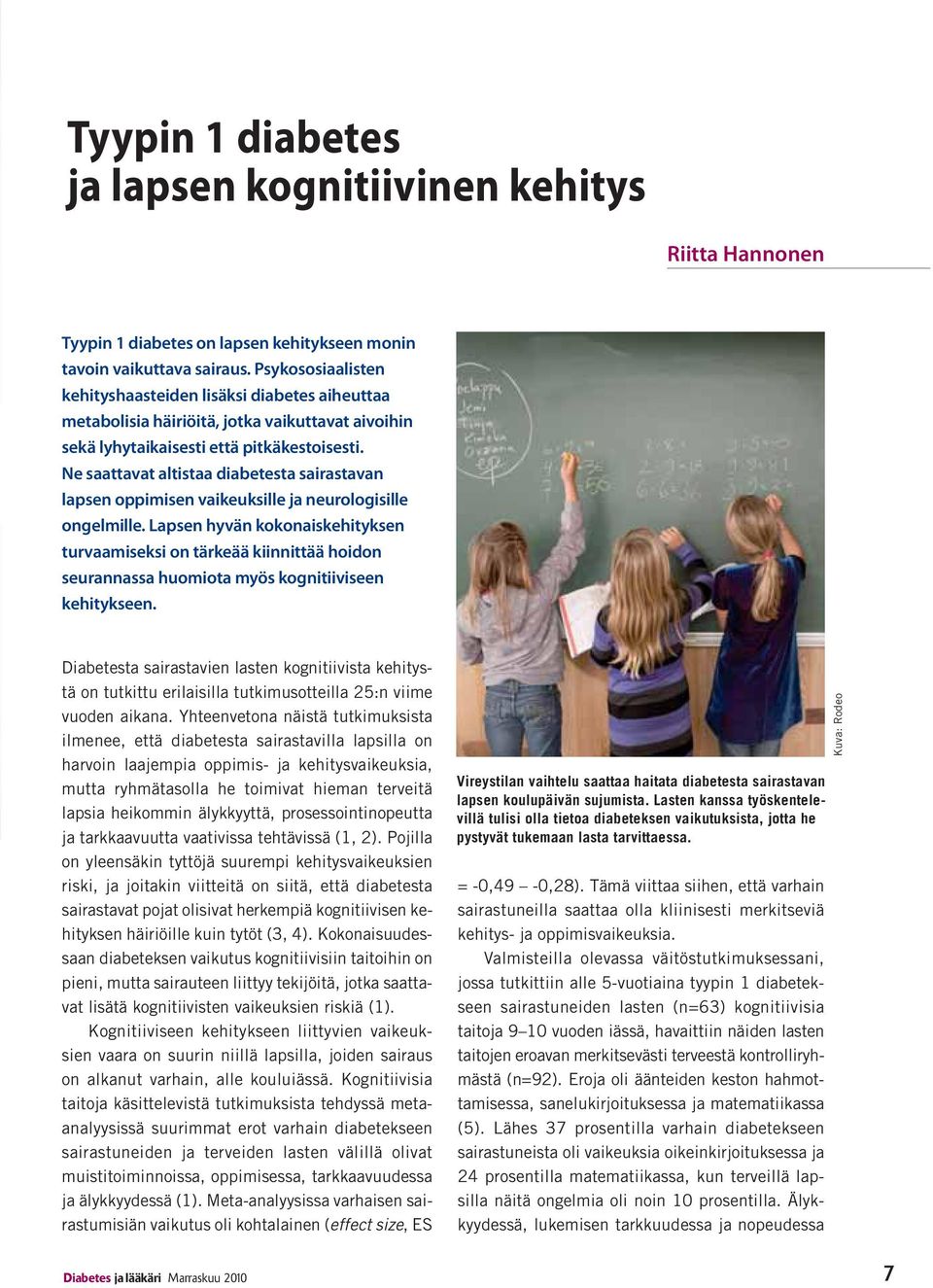 Ne saattavat altistaa diabetesta sairastavan lapsen oppimisen vaikeuksille ja neurologisille ongelmille.