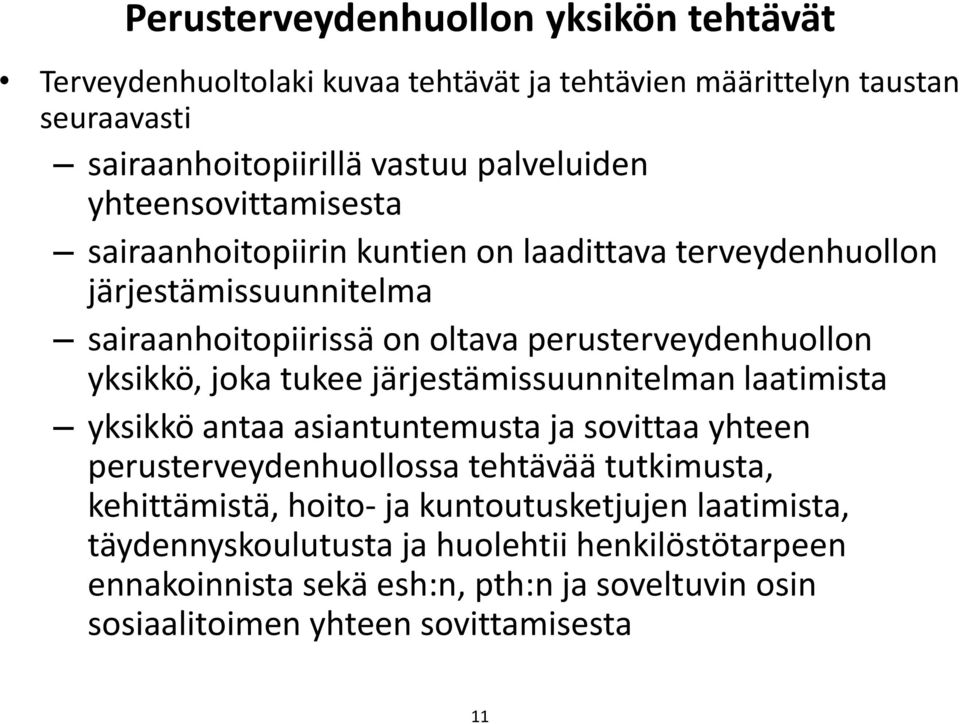 joka tukee järjestämissuunnitelman laatimista yksikkö antaa asiantuntemusta ja sovittaa yhteen perusterveydenhuollossa tehtävää tutkimusta, kehittämistä, hoito- ja