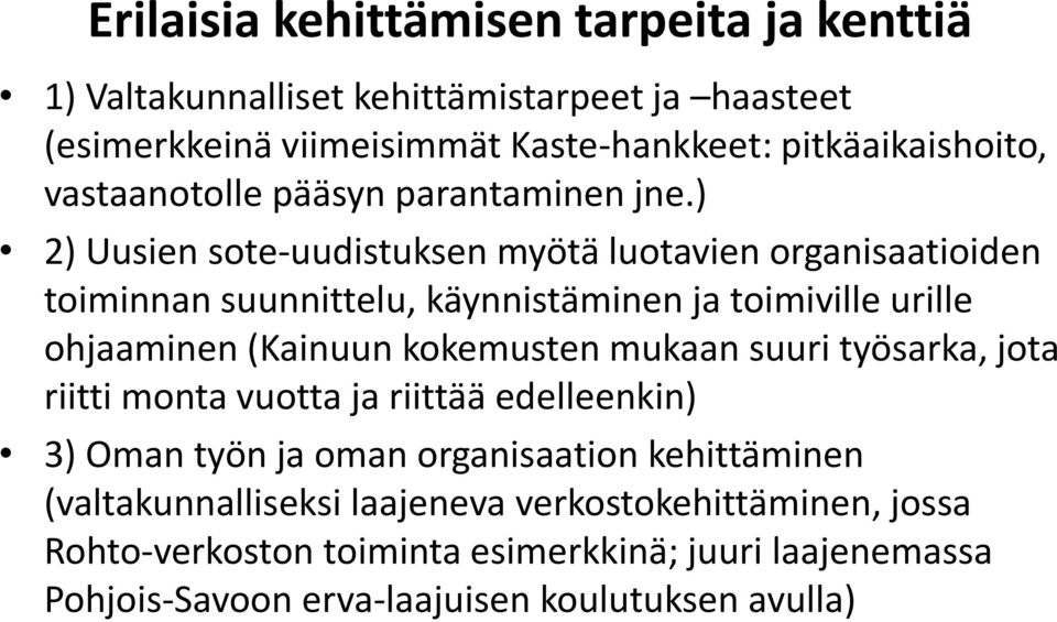 ) 2) Uusien sote-uudistuksen myötä luotavien organisaatioiden toiminnan suunnittelu, käynnistäminen ja toimiville urille ohjaaminen (Kainuun kokemusten