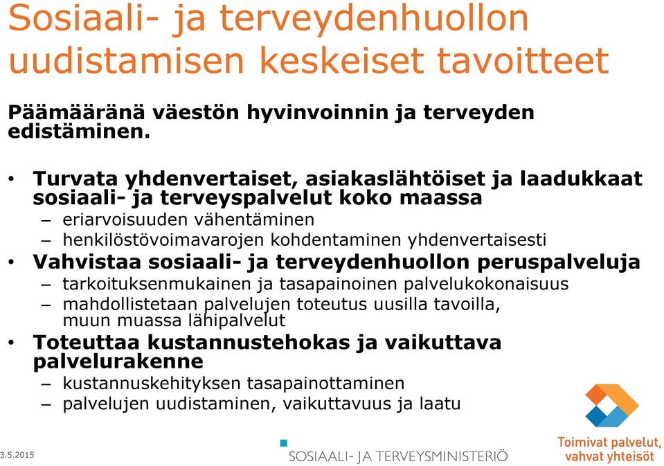 kohdentaminen yhdenvertaisesti Vahvistaa sosiaali- ja terveydenhuollon peruspalveluja tarkoituksenmukainen ja tasapainoinen palvelukokonaisuus mahdollistetaan