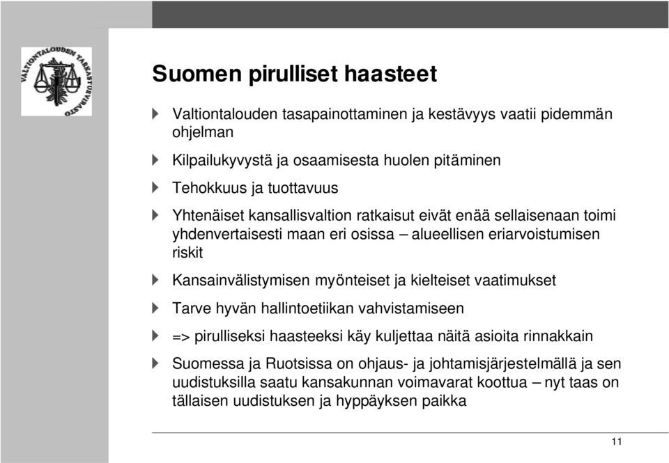 Kansainvälistymisen myönteiset ja kielteiset vaatimukset Tarve hyvän hallintoetiikan vahvistamiseen => pirulliseksi haasteeksi käy kuljettaa näitä asioita