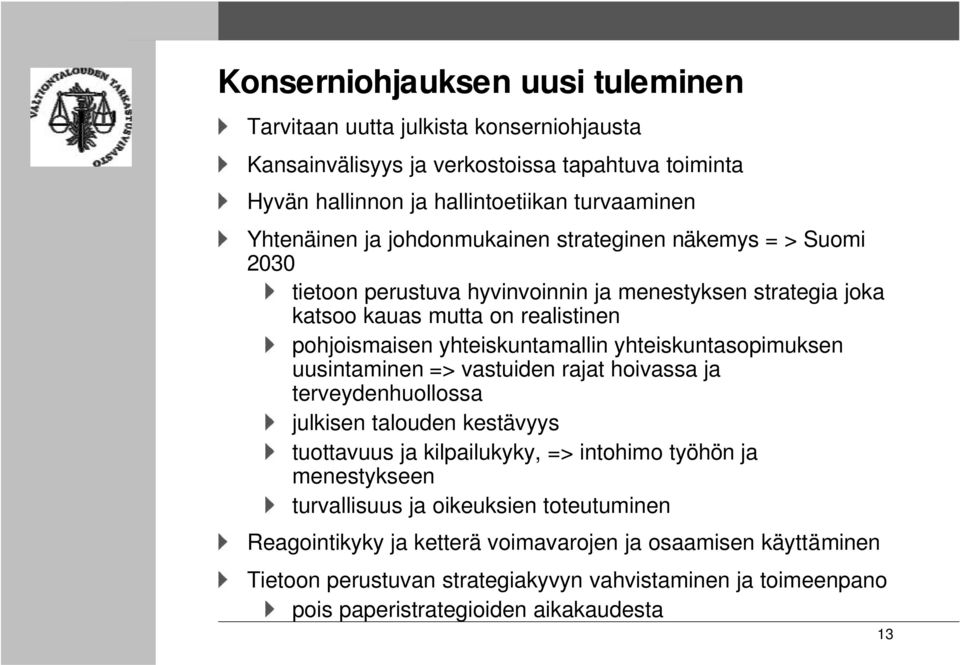 yhteiskuntasopimuksen uusintaminen => vastuiden rajat hoivassa ja terveydenhuollossa julkisen talouden kestävyys tuottavuus ja kilpailukyky, => intohimo työhön ja menestykseen