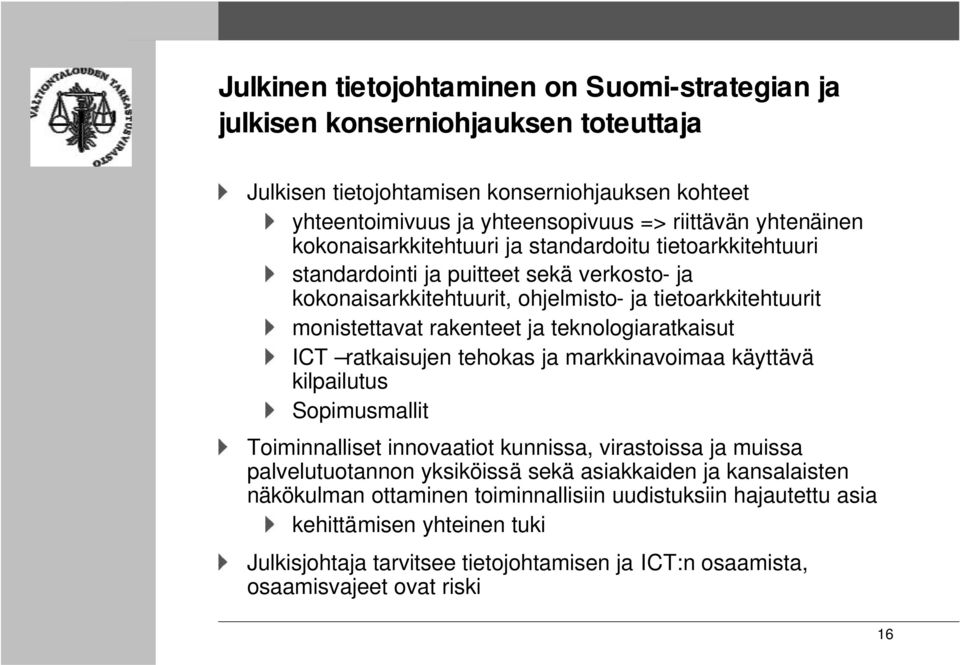 teknologiaratkaisut ICT ratkaisujen tehokas ja markkinavoimaa käyttävä kilpailutus Sopimusmallit Toiminnalliset innovaatiot kunnissa, virastoissa ja muissa palvelutuotannon yksiköissä sekä