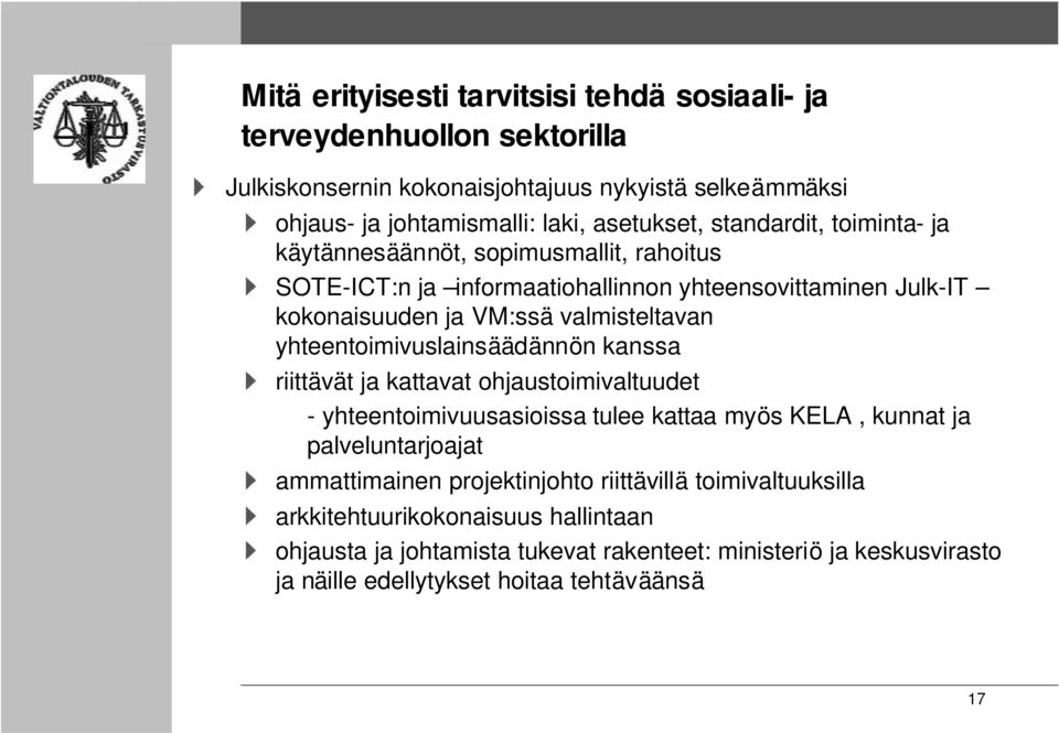 yhteentoimivuslainsäädännön kanssa riittävät ja kattavat ohjaustoimivaltuudet - yhteentoimivuusasioissa tulee kattaa myös KELA, kunnat ja palveluntarjoajat ammattimainen