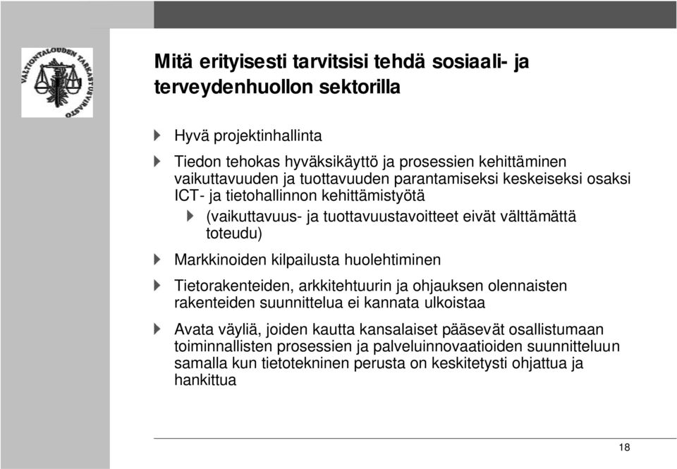 toteudu) Markkinoiden kilpailusta huolehtiminen Tietorakenteiden, arkkitehtuurin ja ohjauksen olennaisten rakenteiden suunnittelua ei kannata ulkoistaa Avata väyliä,