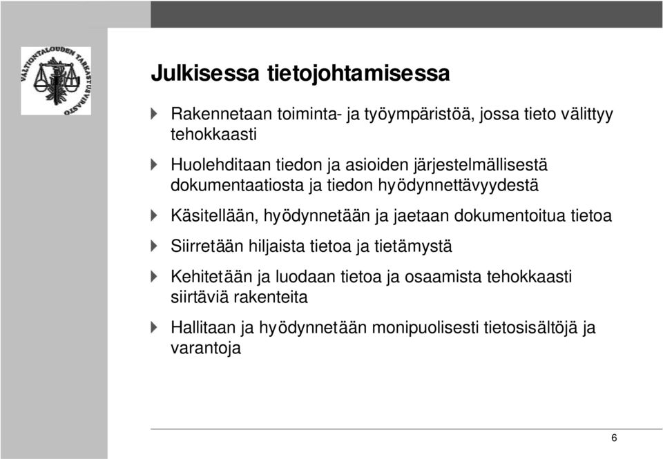 hyödynnetään ja jaetaan dokumentoitua tietoa Siirretään hiljaista tietoa ja tietämystä Kehitetään ja luodaan
