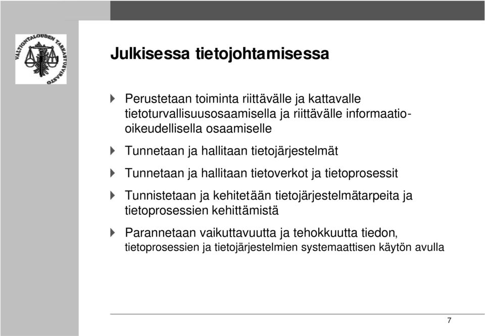 hallitaan tietoverkot ja tietoprosessit Tunnistetaan ja kehitetään tietojärjestelmätarpeita ja tietoprosessien