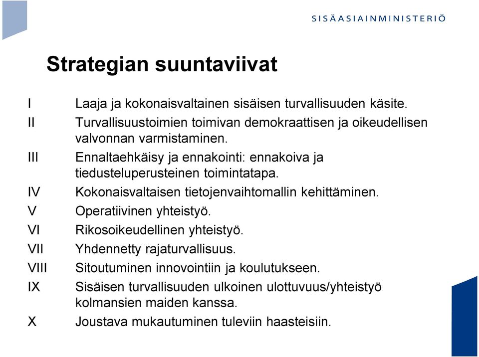 Ennaltaehkäisy ja ennakointi: ennakoiva ja tiedusteluperusteinen toimintatapa. Kokonaisvaltaisen tietojenvaihtomallin kehittäminen.