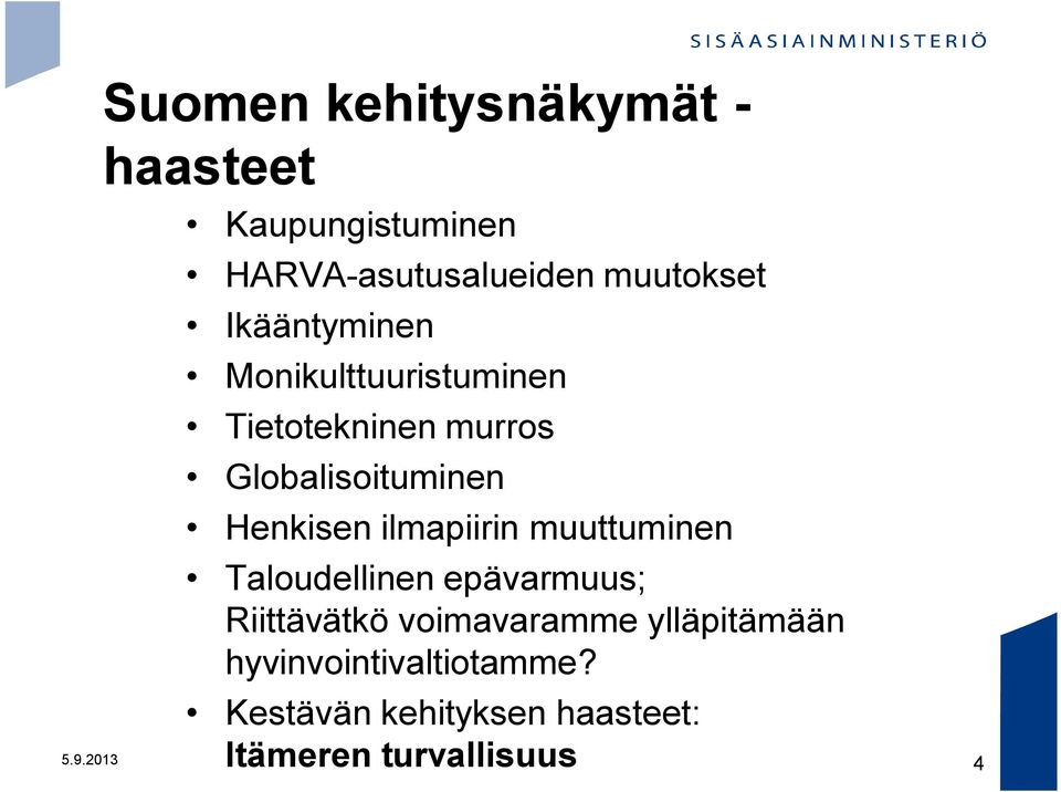 ilmapiirin muuttuminen Taloudellinen epävarmuus; Riittävätkö voimavaramme