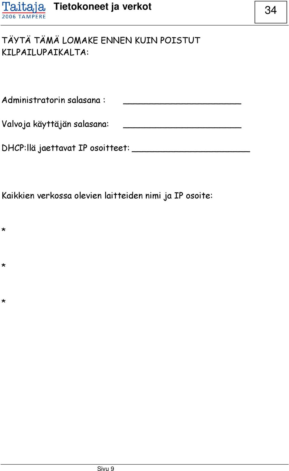 käyttäjän salasana: DHCP:llä jaettavat IP osoitteet: