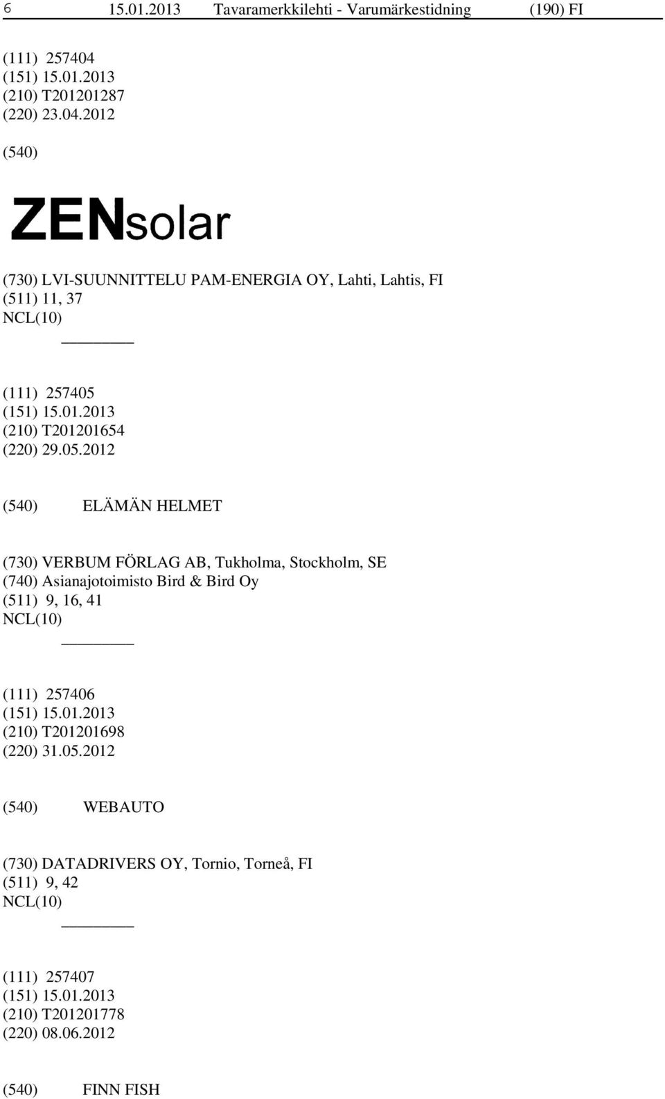 2012 (730) LVI-SUUNNITTELU PAM-ENERGIA OY, Lahti, Lahtis, FI (511) 11, 37 (111) 257405 