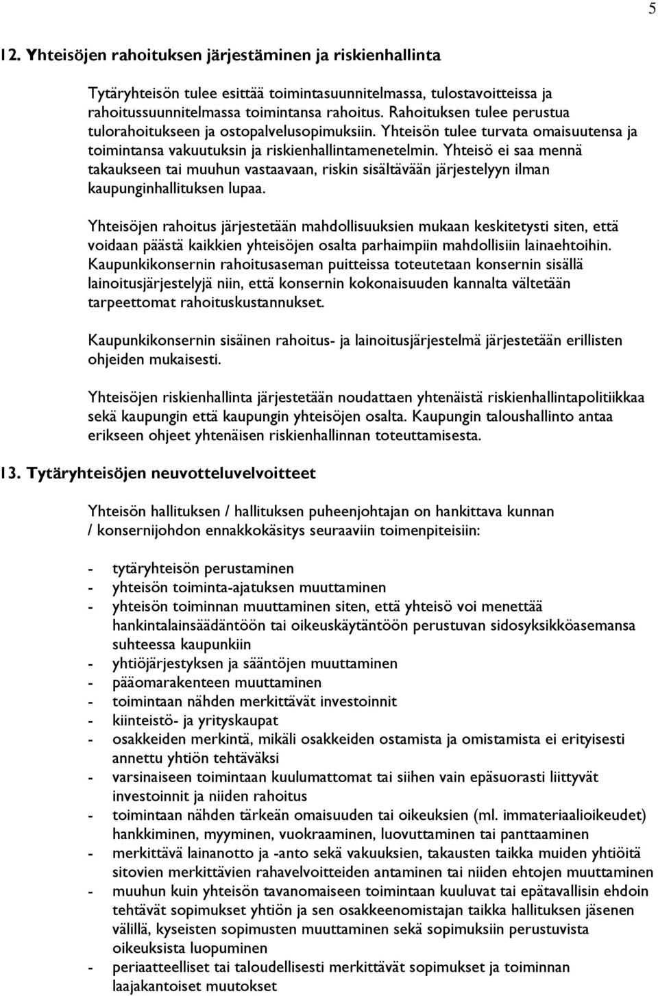 Yhteisö ei saa mennä takaukseen tai muuhun vastaavaan, riskin sisältävään järjestelyyn ilman kaupunginhallituksen lupaa.