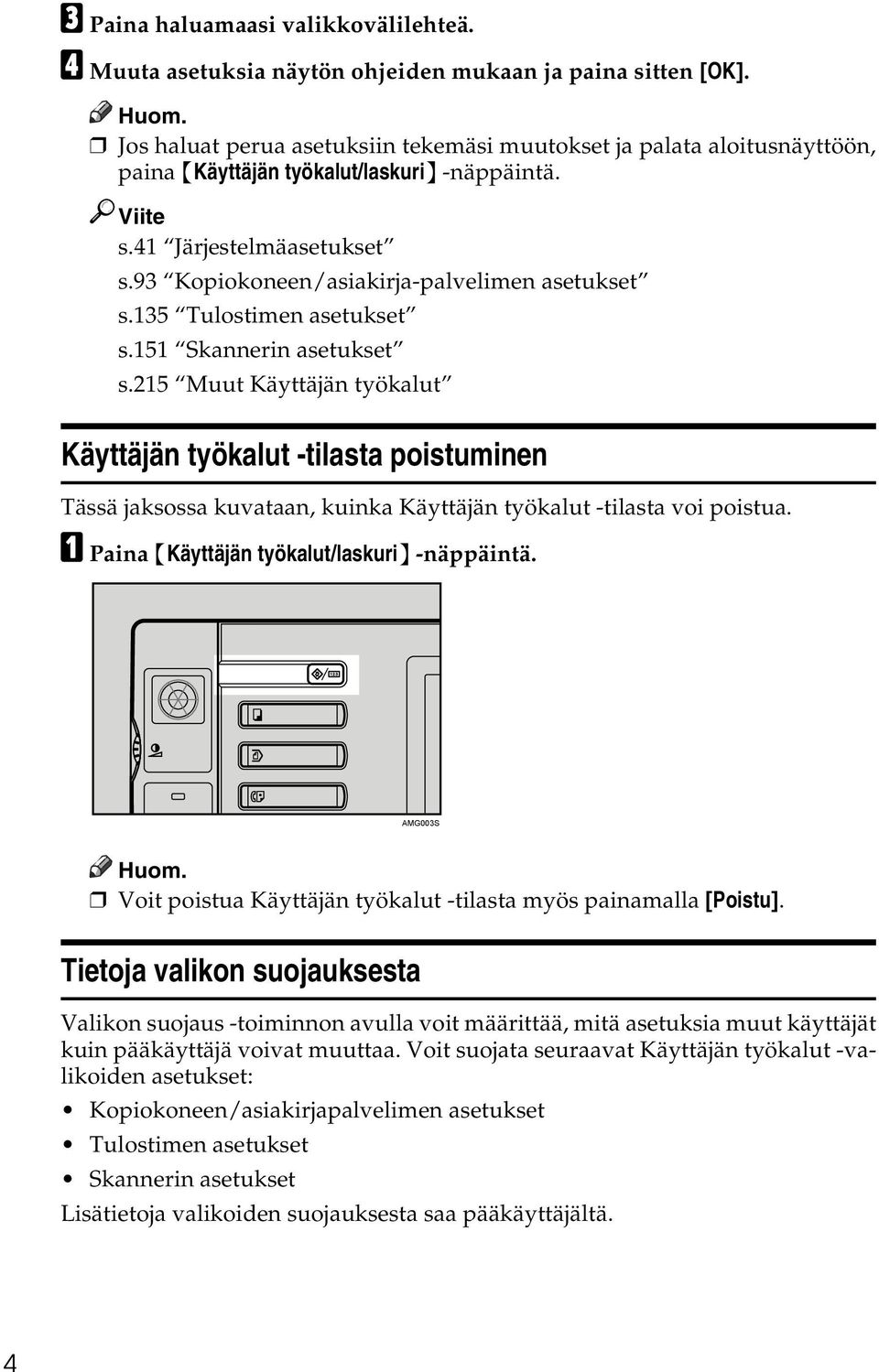 93 Kopiokoneen/asiakirja-palvelimen asetukset s.135 Tulostimen asetukset s.151 Skannerin asetukset s.