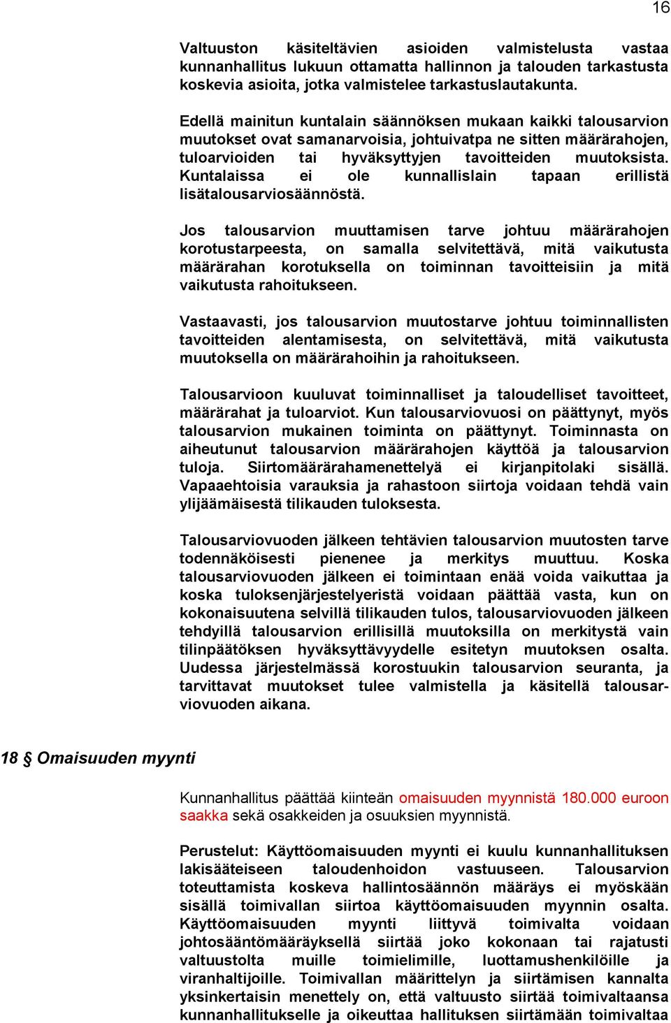 Kuntalaissa ei ole kunnallislain tapaan erillistä lisätalousarviosäännöstä.