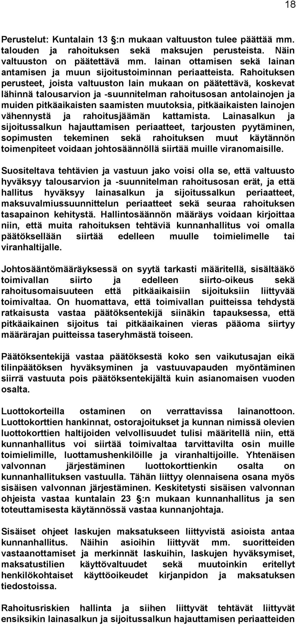 Rahoituksen perusteet, joista valtuuston lain mukaan on päätettävä, koskevat lähinnä talousarvion ja -suunnitelman rahoitusosan antolainojen ja muiden pitkäaikaisten saamisten muutok sia,