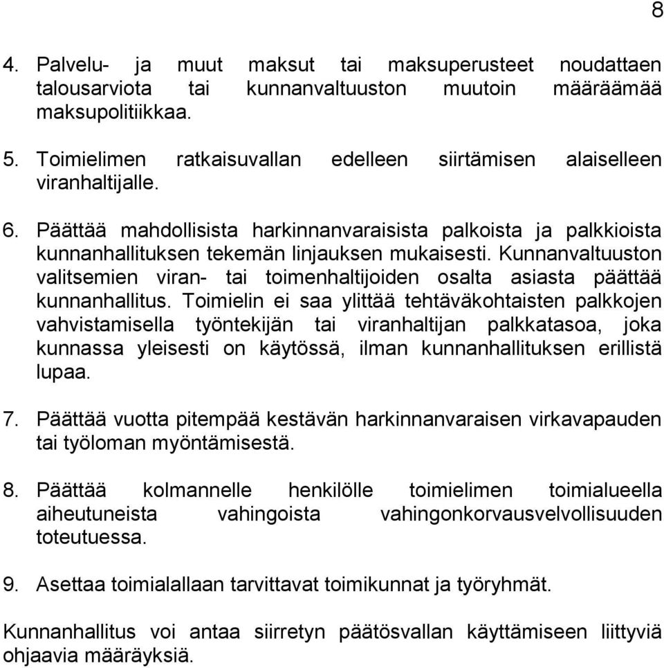 Kunnanvaltuuston valitsemien viran- tai toimenhaltijoiden osalta asiasta päättää kunnanhallitus.