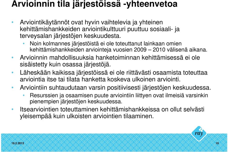 Arvioinnin mahdollisuuksia hanketoiminnan kehittämisessä ei ole sisäistetty kuin osassa järjestöjä.