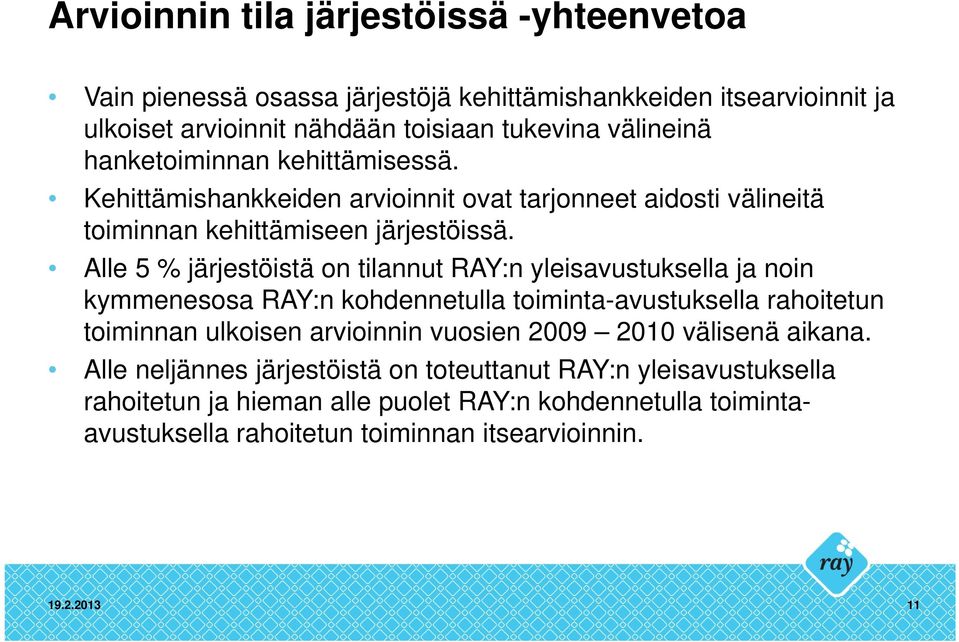 Alle 5 % järjestöistä on tilannut RAY:n yleisavustuksella ja noin kymmenesosa RAY:n kohdennetulla toiminta-avustuksella rahoitetun toiminnan ulkoisen arvioinnin vuosien