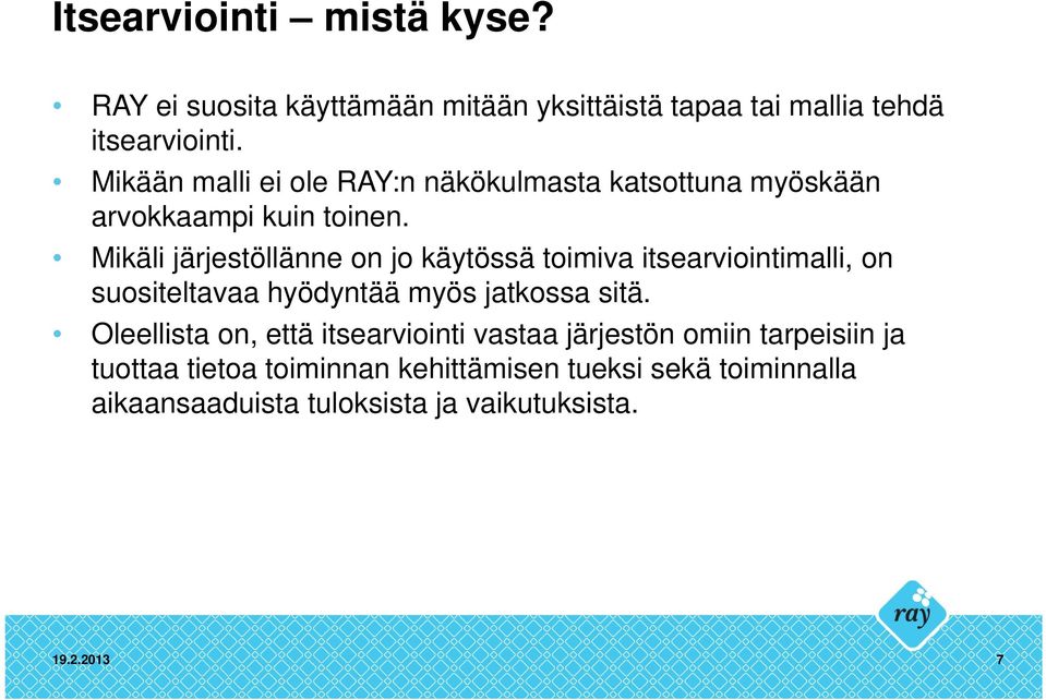 Mikäli järjestöllänne on jo käytössä toimiva itsearviointimalli, on suositeltavaa hyödyntää myös jatkossa sitä.