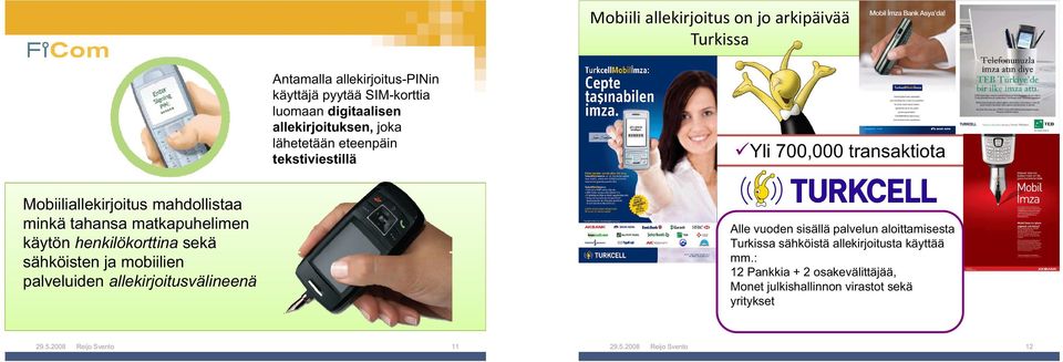 henkilökorttina sekä sähköisten ja mobiilien palveluiden allekirjoitusvälineenä Alle vuoden sisällä palvelun l aloittamisesta i t Turkissa