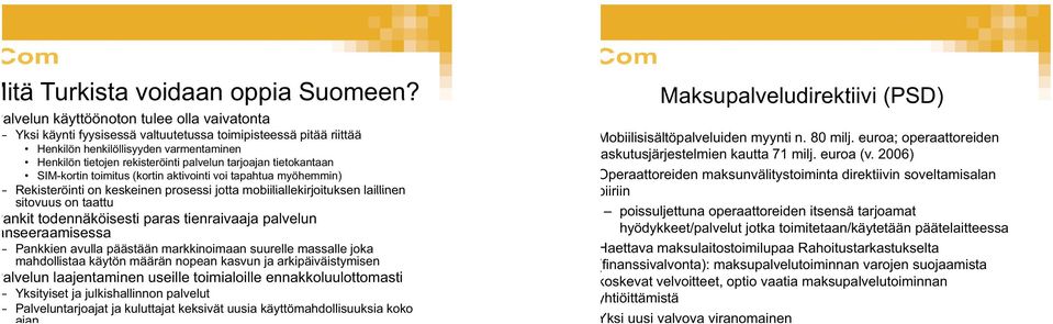 tarjoajan tietokantaan SIM-kortin toimitus (kortin aktivointi voi tapahtua myöhemmin) Rekisteröinti on keskeinen prosessi jotta mobiiliallekirjoituksen laillinen sitovuus on taattu Pankit