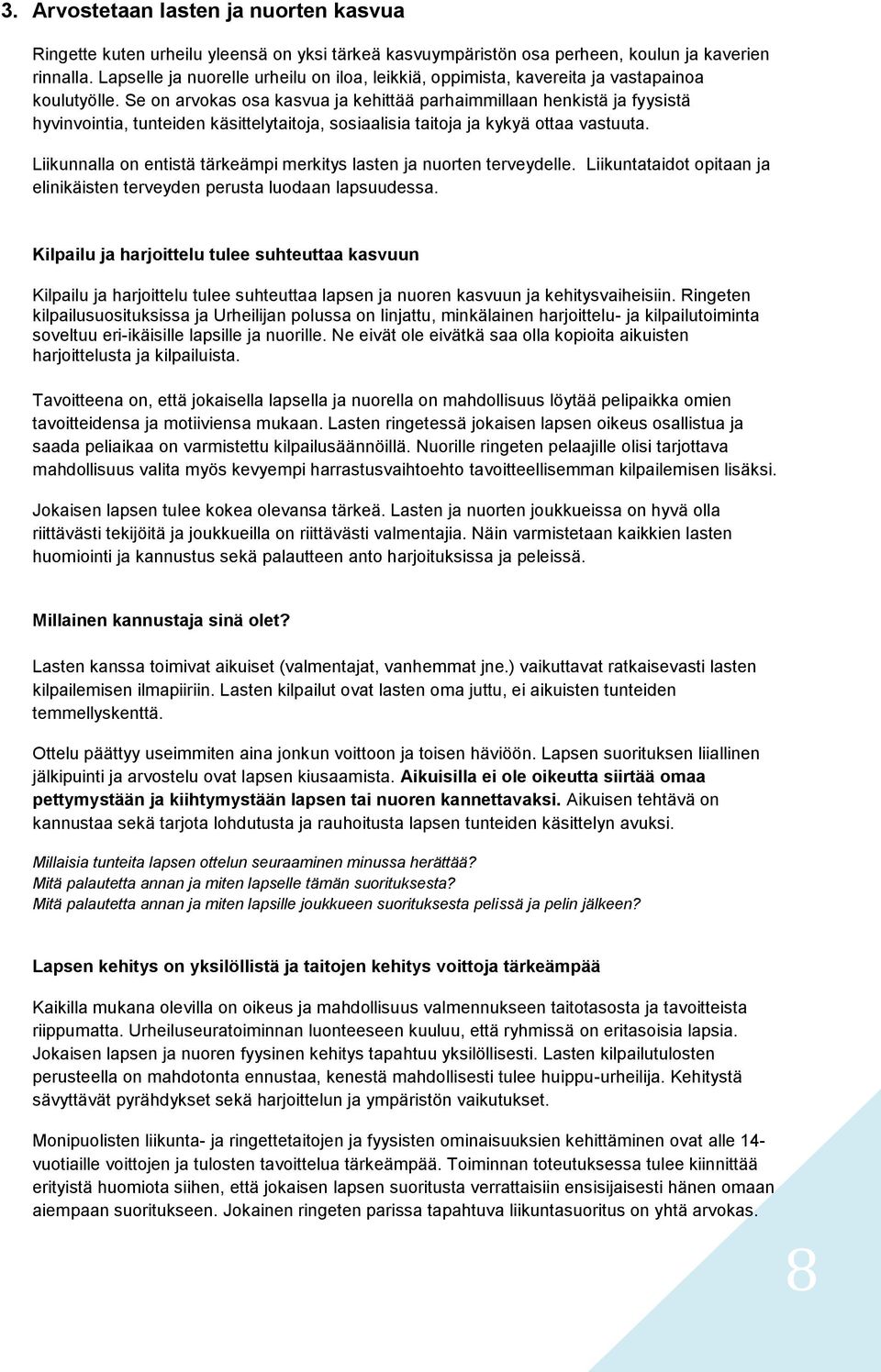 Se on arvokas osa kasvua ja kehittää parhaimmillaan henkistä ja fyysistä hyvinvointia, tunteiden käsittelytaitoja, sosiaalisia taitoja ja kykyä ottaa vastuuta.